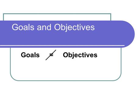 Goals and Objectives Goals = Objectives. Goals Definition A statement that describes in broad terms what the learner will do. Example Students will gain.