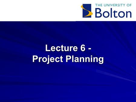 Lecture 6 - Project Planning. Lecture 6: Project Planning Overview Creating an outline plan –Work Breakdown Structure –Identifying tasks Waterfall and.
