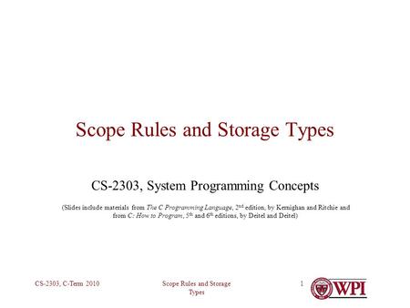 Scope Rules and Storage Types CS-2303, C-Term 20101 Scope Rules and Storage Types CS-2303, System Programming Concepts (Slides include materials from The.