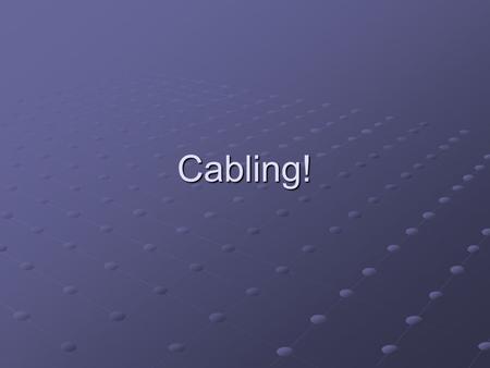 Cabling!. Types of cable Cat 5/5e Plenum Coating Plenum Coating PVC PVC Cat 6/6e Fiber.