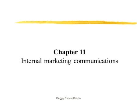 Peggy Simcic Brønn Chapter 11 Internal marketing communications.