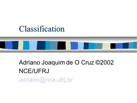 Classification Adriano Joaquim de O Cruz ©2002 NCE/UFRJ