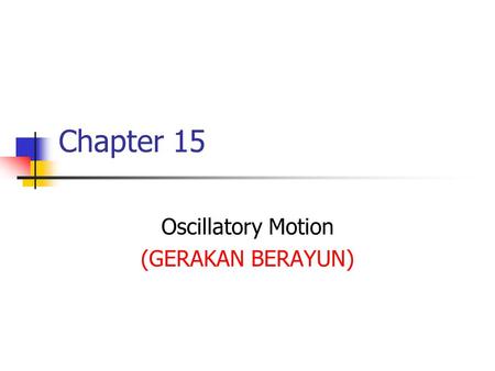 Chapter 15 Oscillatory Motion (GERAKAN BERAYUN). Periodic Motion (Gerakan Berkala) Periodic motion is motion of an object that regularly repeats The object.