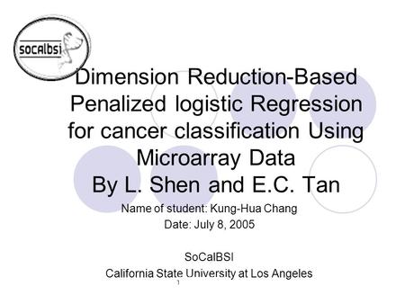 The Chicken Project Dimension Reduction-Based Penalized logistic Regression for cancer classification Using Microarray Data By L. Shen and E.C. Tan Name.
