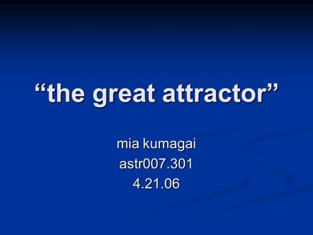 “the great attractor” mia kumagai astr007.3014.21.06.
