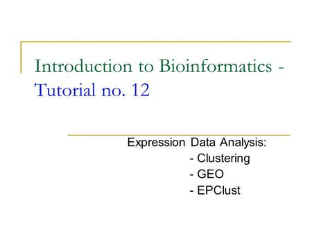 Introduction to Bioinformatics - Tutorial no. 12