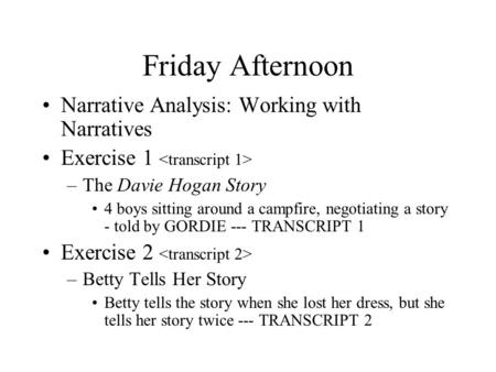Friday Afternoon Narrative Analysis: Working with Narratives Exercise 1 –The Davie Hogan Story 4 boys sitting around a campfire, negotiating a story -