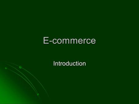 E-commerce Introduction. What is E-commerce? The use of the Internet and WWW to transact business? The use of the Internet and WWW to transact business?