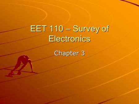 EET 110 – Survey of Electronics Chapter 3. Lab Measurements Lab 2-2 – Resistor Color Code –Use the text to determine value –Use care in interpreting the.