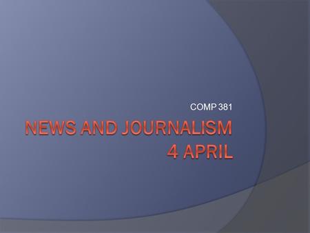 COMP 381. Topics  How people get the news  What is a journalist?  Digital manipulation.