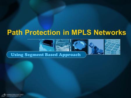 Path Protection in MPLS Networks Using Segment Based Approach.