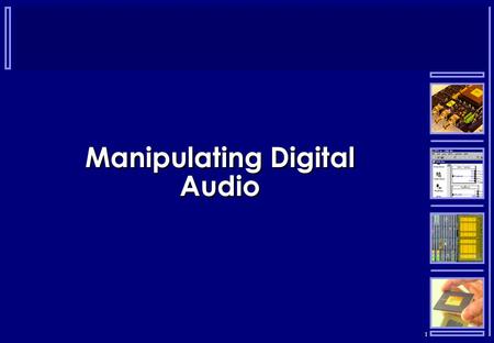 1 Manipulating Digital Audio. 2 Digital Manipulation  Extremely powerful manipulation techniques  Cut and paste  Filtering  Frequency domain manipulation.