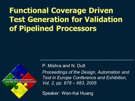 Functional Coverage Driven Test Generation for Validation of Pipelined Processors P. Mishra and N. Dutt Proceedings of the Design, Automation and Test.