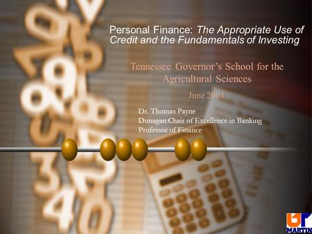 Personal Finance: The Appropriate Use of Credit and the Fundamentals of Investing Dr. Thomas Payne Dunagan Chair of Excellence in Banking Professor of.