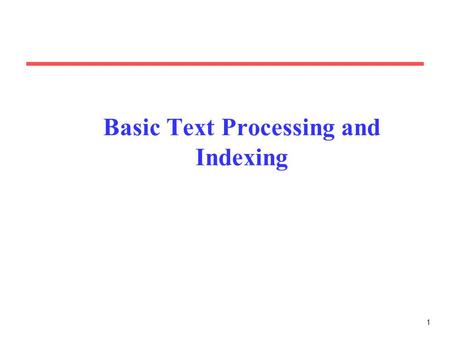 1 Basic Text Processing and Indexing. 2 Document Processing Steps Lexical analysis (tokenizing) Stopwords removal Stemming Selection of indexing terms.