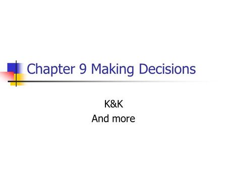 Chapter 9 Making Decisions K&K And more. Key concepts Models of decision making Rational, normative, optimizing, satisficing, heuristics Contingency model.