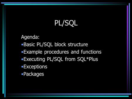PL/SQL Agenda: Basic PL/SQL block structure