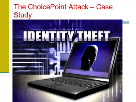 The ChoicePoint Attack – Case Study. Team F Susan Crowley Nafisah Hunter Beata Kolodziej Ingrid Macias Toni Steiner Maria Velasco.
