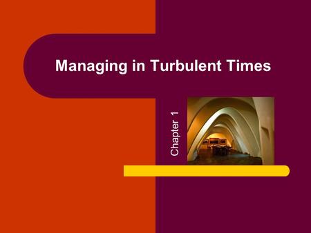 Managing in Turbulent Times Chapter 1. Copyright © 2005 by South-Western, a division of Thomson Learning. All rights reserved. 2 Organizational Change.