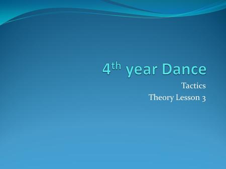 4th year Dance Tactics Theory Lesson 3.