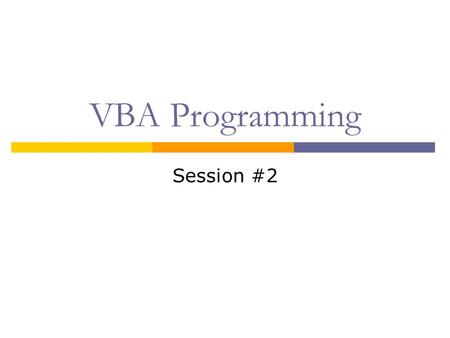 VBA Programming Session #2. Things to Review  Variables  Procedures: Subs & Functions  If…Then  For…Next.