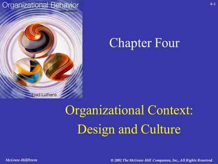 McGraw-Hill/Irwin © 2002 The McGraw-Hill Companies, Inc., All Rights Reserved. 4-1 Chapter Four Organizational Context: Design and Culture.