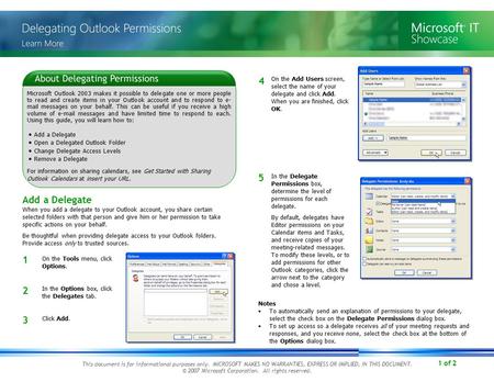 1 of 2 Microsoft Outlook 2003 makes it possible to delegate one or more people to read and create items in your Outlook account and to respond to e- mail.