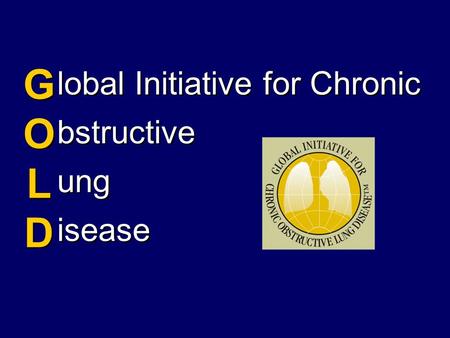 Lobal Initiative for Chronic bstructive ung isease GOLDGOLD GOLDGOLD.