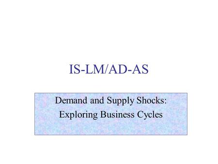 IS-LM/AD-AS Demand and Supply Shocks: Exploring Business Cycles.