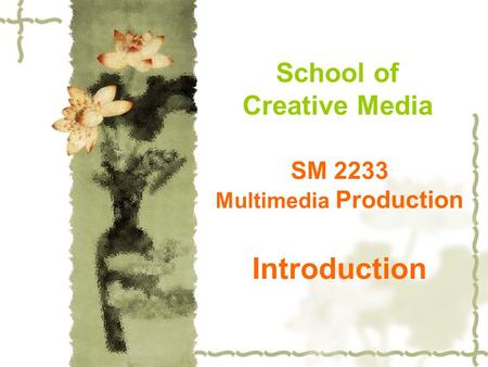 SM 2233 Multimedia Production Introduction School of Creative Media.
