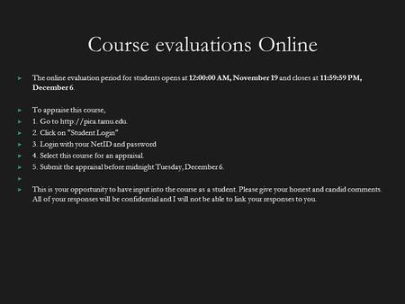 Course evaluations Online ► The online evaluation period for students opens at 12:00:00 AM, November 19 and closes at 11:59:59 PM, December 6. ► To appraise.