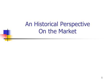 An Historical Perspective On the Market 1. 2 3 4.