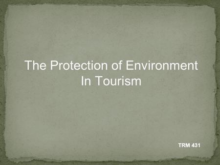 The Protection of Environment In Tourism TRM 431.
