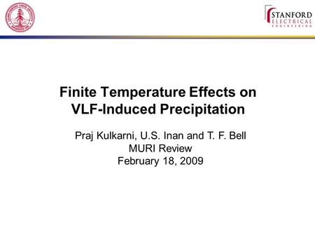 Finite Temperature Effects on VLF-Induced Precipitation Praj Kulkarni, U.S. Inan and T. F. Bell MURI Review February 18, 2009.