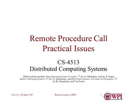 Practical Issues of RPCCS-4513, D-Term 20071 Remote Procedure Call Practical Issues CS-4513 Distributed Computing Systems (Slides include materials from.