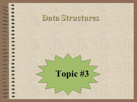 Data Structures Topic #3. Today’s Agenda Ordered List ADTs –What are they –Discuss two different interpretations of an “ordered list” –Are manipulated.