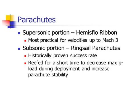 Parachutes Supersonic portion – Hemisflo Ribbon Most practical for velocities up to Mach 3 Subsonic portion – Ringsail Parachutes Historically proven success.