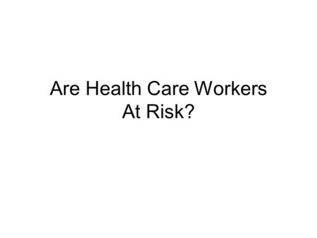 Are Health Care Workers At Risk?. Non-infected (n=5) Infected 75% (n=15) DoctorsNurses Non-Infected (n=4) Infected 79% (n=15) Non-infected (n=18) Infected.