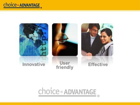 Innovative User friendly Effective. Why we’re here… 2 choiceADVANTAGE is the premier web-based property management solution in the industry More than.