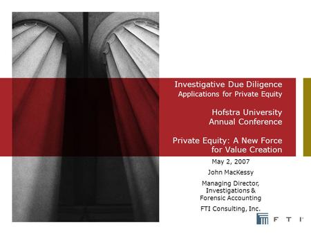 Investigative Due Diligence Applications for Private Equity Hofstra University Annual Conference Private Equity: A New Force for Value Creation May 2,