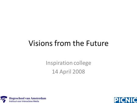 Visions from the Future Inspiration college 14 April 2008.