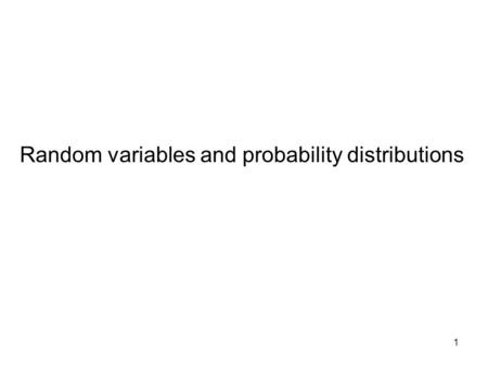1 Random variables and probability distributions.