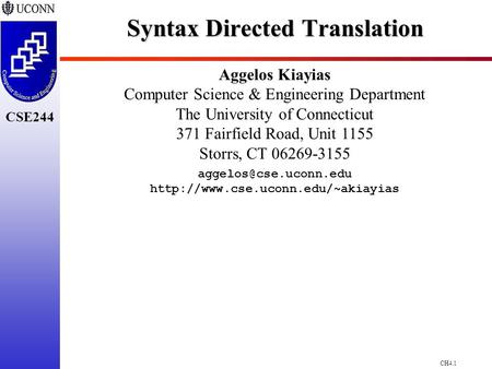 CH4.1 CSE244 Syntax Directed Translation Aggelos Kiayias Computer Science & Engineering Department The University of Connecticut 371 Fairfield Road, Unit.