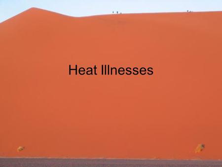 Heat Illnesses. Scenario You are one of the doctors on duty at the Great North Run. It is an unusually hot, humid and still day (temp 18 degrees) for.