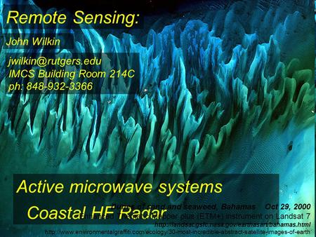 Remote Sensing: John Wilkin Active microwave systems Coastal HF Radar IMCS Building Room 214C ph: 848-932-3366 Dunes of sand and seaweed,