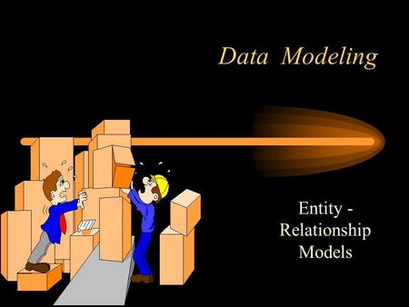 Data Modeling Entity - Relationship Models. Models Used to represent unstructured problems A model is a representation of reality Logical models  show.