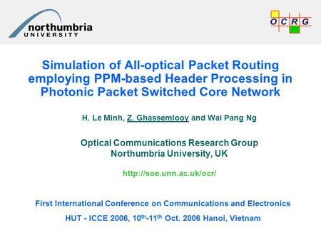 Simulation of All-optical Packet Routing employing PPM-based Header Processing in Photonic Packet Switched Core Network H. Le Minh, Z. Ghassemlooy and.