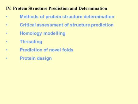 IV. Protein Structure Prediction and Determination Methods of protein structure determination Critical assessment of structure prediction Homology modelling.