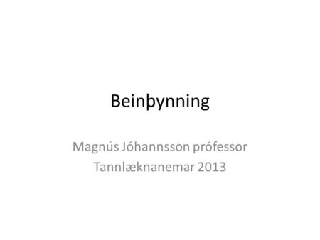 Beinþynning Magnús Jóhannsson prófessor Tannlæknanemar 2013.