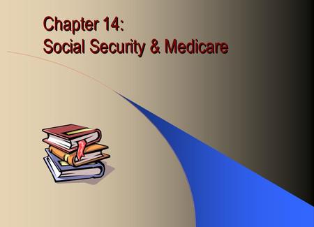 Chapter 14: Social Security & Medicare. Social Security Established in 1935 by President Roosevelt to protect economic well-being of the aged Today, over.